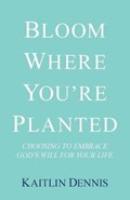 Bloom Where You'Re Planted | Kaitlin Dennis | 