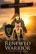 Born Rebel, Renewed Warrior | Tabitha Dorcas | 