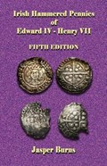 Irish Hammered Pennies of Edward IV - Henry VII, Fifth Edition | Jasper Burns | 