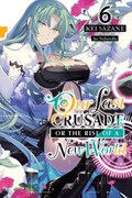 Our Last Crusade or the Rise of a New World, Vol. 6 (light novel) | Kei Sazane | 