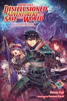 Apparently, Disillusioned Adventurers Will Save the World, Vol. 2 (light novel)