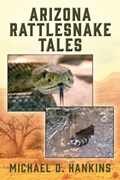 Arizona Rattlesnake Tales | Michael D Hankins | 