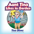 Aunt Tina Likes to Garden | Tina Oliver | 