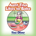 Aunt Tina Likes to Bake | Tina Oliver | 