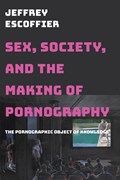 Sex, Society, and the Making of Pornography | Jeffrey Escoffier | 