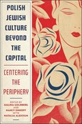 Polish Jewish Culture Beyond the Capital | Halina Goldberg ; Nancy Sinkoff | 