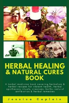 Herbal Healing & Natural Cures Book: A herbal medicine book covering herbalism & herbal recipes for vibrant health, herbal apothecary rituals, cleanse