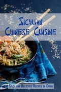 Sichuan Chinese Cuisine: Spicy and Delicious Recipes of China | Stevens, Jr, Jr. | 