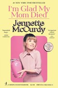 I'm Glad My Mom Died | Jennette McCurdy | 