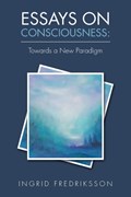 Essays on Consciousness | Ingrid Fredriksson | 