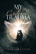 My Childhood Trauma | Tina Gregson | 