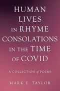 Human Lives in Rhyme Consolations in the Time of Covid | MarkE. Taylor | 
