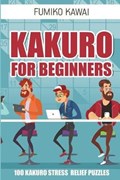 Kakuro for Beginners: 100 Kakuro Stress Relief Puzzles | Fumiko Kawai | 