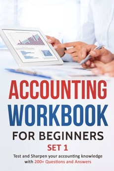 Accounting Workbook for Beginners - Set 1: Test and Sharpen your accounting knowledge with 200+ Questions and Answers