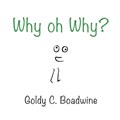 Why Oh Why? | Goldy C Boadwine | 