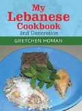 My Lebanese Cookbook, 2Nd Generation | Gretchen Homan | 