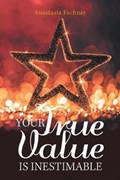 Your True Value Is Inestimable | Anastasia Fechner | 
