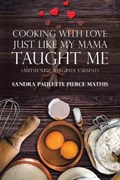 Cooking with Love Just Like My Mama Taught Me | Sandra Paulette Pierce Mathis | 