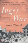 Inge's War: A German Woman's Story of Family, Secrets, and Survival Under Hitler | Svenja O'donnell | 