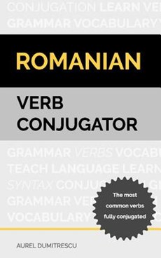 Romanian Verb Conjugator: The most common verbs fully conjugated
