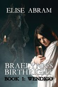 Braelynn's Birthright--Book 1: Wendigo | Elise Abram | 