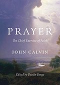 Prayer | John Calvin ; Dustin Benge | 