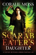 The Scarab Eater's Daughter | Coralie Moss | 