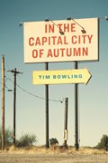 In the Capital City of Autumn | Tim Bowling | 