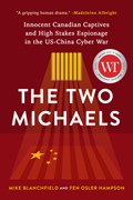 The Two Michaels: Innocent Canadian Captives and High Stakes Espionage in the Us-China Cyber War | Fen Hampson | 