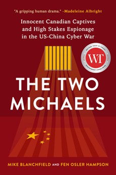 The Two Michaels: Innocent Canadian Captives and High Stakes Espionage in the Us-China Cyber War