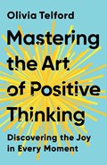 Mastering the Art of Positive Thinking | Olivia Telford | 