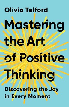 Mastering the Art of Positive Thinking