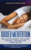 Guided Meditation Relaxation Bundle for Sleep Control, Insomnia and Stress Relief | Positivity Protection | 