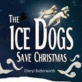 The Ice Dogs Save Christmas | Cheryl Butterworth | 