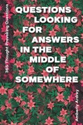 365 Thought Provoking Questions - Questions Looking For Answers In The Middle Of Somewhere: Icebreaker Relationship Couple Conversation Starter with F | Amberly Ardrey | 