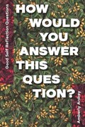 Good Self Reflection Questions - How Would You Answer This Question?: Icebreaker Relationship Couple Conversation Starter with Floral Abstract Image A | Amberly Ardrey | 