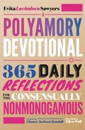 A Polyamory Devotional: 365 Daily Reflections for the Consensually Nonmonogamous | Evita Lavitaloca Sawyers | 