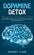 Dopamine Detox | Gregory Clark | 