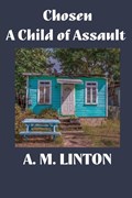 Chosen - A Child of Assault | A M Linton | 