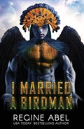 I Married A Birdman | Regine Abel | 