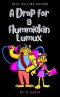 A Drop for a Flummickin Lumux | Si Baker | 
