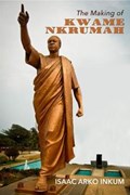 The Making Of Kwame Nkrumah | Isaac Arko Inkum | 