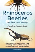 Rhinoceros Beetles as Pets and Hobby - Complete Owner's Guide | Peter Bari | 