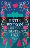 Katie Watson and the Painter's Plot | Mez Blume | 