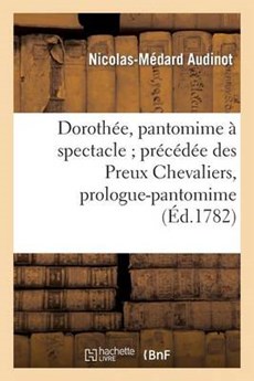 Dorothee, Pantomime a Spectacle; Precedee Des Preux Chevaliers, Prologue-Pantomime = Dorotha(c)E, Pantomime a Spectacle; Pra(c)CA(C)Da(c)E Des Preux C