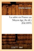 La Satire En France Au Moyen Âge (4e Éd.) (Éd.1893) | Charles Lenient | 