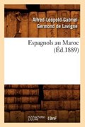Espagnols Au Maroc (Éd.1889) | Alfred-Leopold-Gabri Germond De LaVigne | 