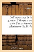 de L'Importance de La Question D'Afrique Et Du Choix D'Un Systeme de Colonisation | Aubel | 