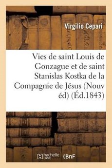 Vies de Saint Louis de Gonzague Et de Saint Stanislas Kostka, de La Compagnie de Jesus