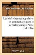 Les Bibliotheques Populaires Et Communales Dans Le Departement de L'Aisne | Henri Ameline De La Briselainne | 